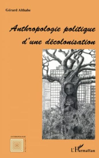 ANTHROPOLOGIE POLITIQUE D'UNE DECOLONISATION