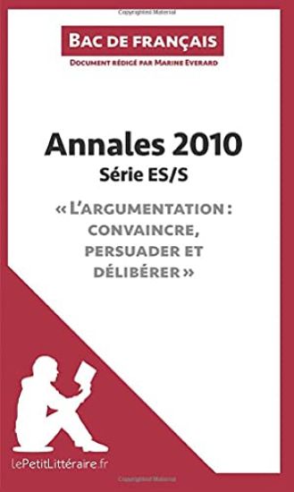 Annales 2010 Série ES/S "L'argumentation : convaincre, persuader et délibérer" (Bac de français)