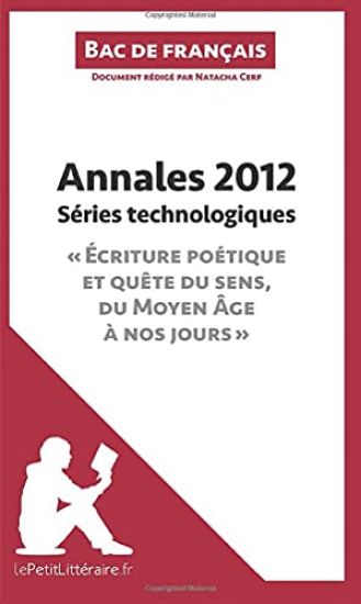 Annales 2012 Séries technologiques "Écriture poétique et quête du sens, du Moyen Âge à nos jours" (Bac de français)