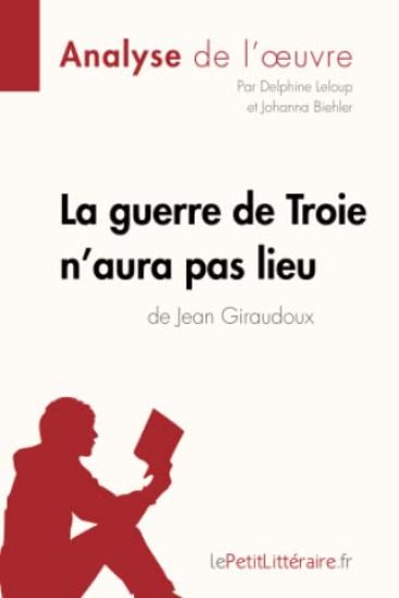 La guerre de Troie n'aura pas lieu de Jean Giraudoux (Analyse de l'oeuvre)