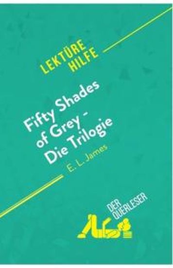 Fifty Shades of Grey - Die Trilogie von E.L. James (Lektürehilfe)