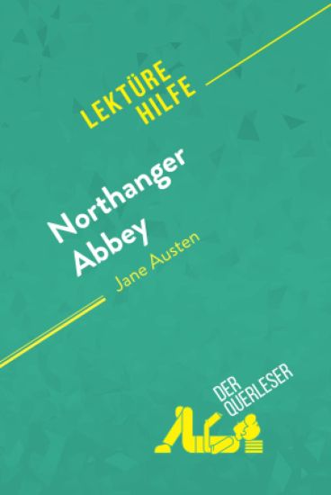 Northanger Abbey von Jane Austen (Lektürehilfe): Detaillierte Zusammenfassung, Personenanalyse und Interpretation