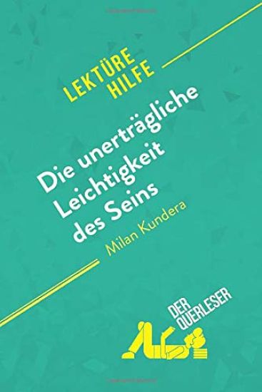 Die unerträgliche Leichtigkeit des Seins von Milan Kundera (Lektürehilfe)
