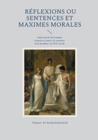 Réflexions ou Sentences et maximes morales: Une analyse lucide de la nature humaine à travers les maximes d'un moraliste du XVIIe siècle