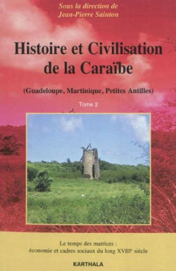 Histoire et Civilisation de la Caraïbe (Guadeloupe, Martinique, Petites Antilles). Tome 2 - Le temps des matrices