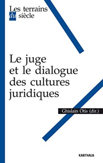 Le juge et le dialogue des cultures juridiques