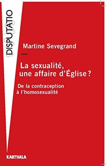 La sexualité, une affaire d'Eglise ? De la contraception à l'homosexualité