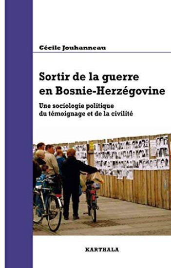 Sortir de la guerre en Bosnie-Herzégovine. Une sociologie politique du témoignage et de la civilité
