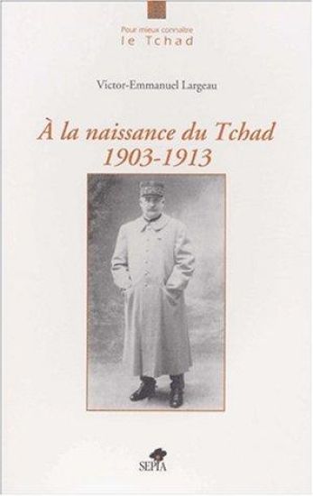 a la Naissance Du Tchad 1903-1913