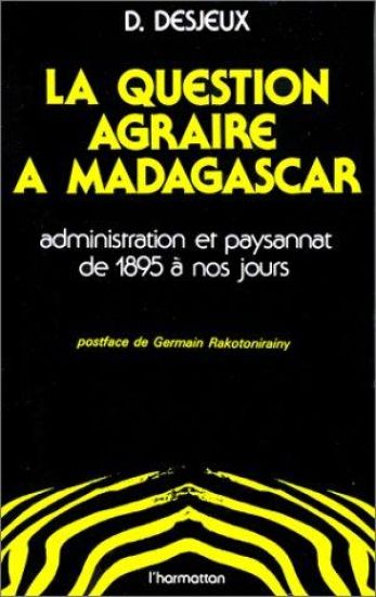 La question agraire à Madagascar, administration et paysannat de 1895 à nos jours