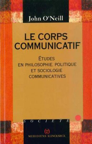 Le Corps Communicatif: 'Etudes En Philosophie, Politique Et Sociologie Communicatives'