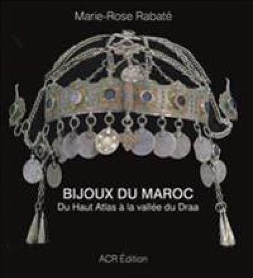 Bijoux Du Maroc: Du Haut Atlas À La Vallée Du Draa