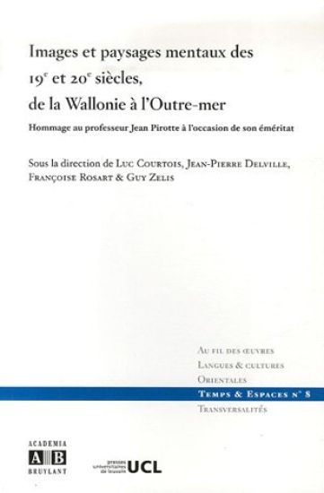 Images et paysages mentaux des 19e et 20e siècles, de la Wallonie à l'outre-mer