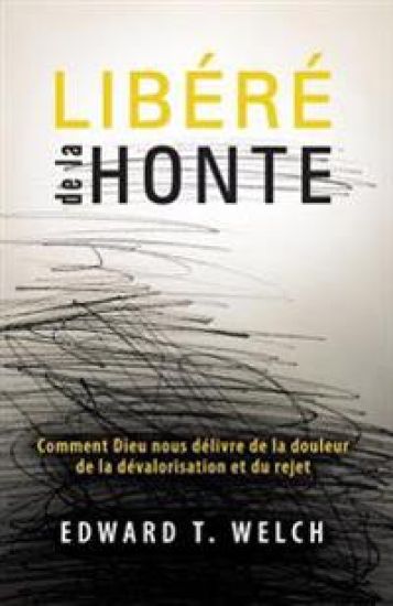Libéré de la Honte (Shame Interrupted): Comment Dieu Nous Délivre de la Douleur de la Dévalorisation Et Du Rejet