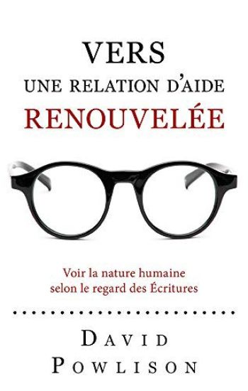 Vers une relation d'aide renouvelée (Seeing with New Eyes): Voir la nature humaine selon le regard des Écritures