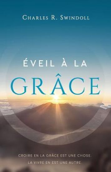 Éveil À La Grâce: Croire En La Grâce Est Une Chose. La Vivre En Est Une Autre.