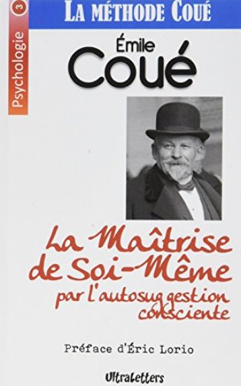 La Maîtrise de Soi-Même par l'autosuggestion consciente