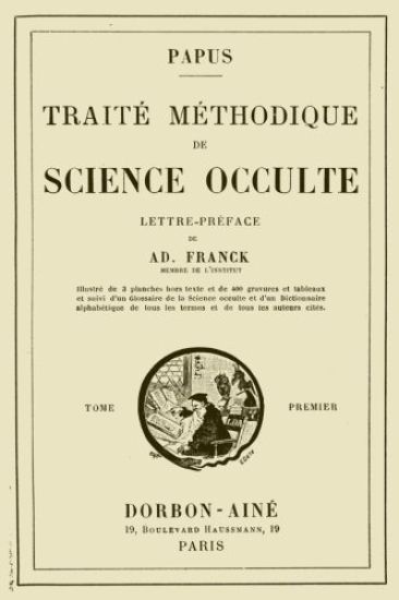 Traite Methodique de Science Occulte - Tome Premier: Lettre-preface de Ad. Franck membre de l'Institut
