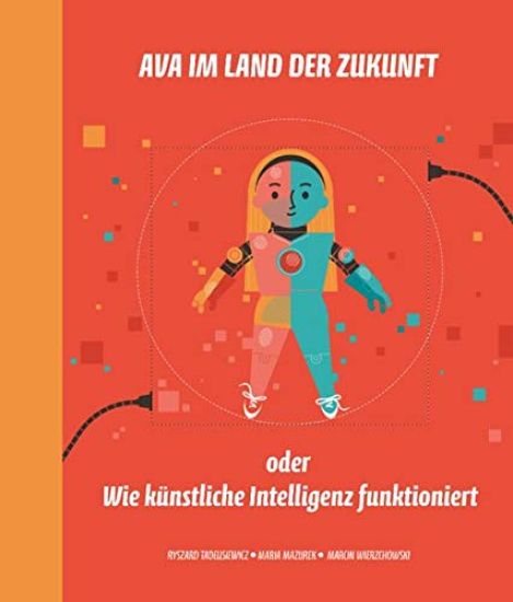Ava im Land der Zukunft oder Wie künstliche Intelligenz funktioniert