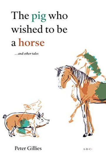 The pig who wished to be a horse ...and other tales