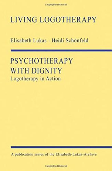 Psychotherapy with Dignity: Logotherapy in Action