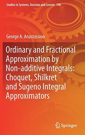 Ordinary and Fractional Approximation by Non-additive Integrals: Choquet, Shilkret and Sugeno Integral Approximators