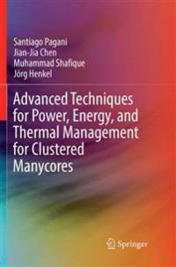 Advanced Techniques for Power, Energy, and Thermal Management for Clustered Manycores
