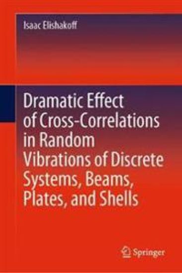 Dramatic Effect of Cross-Correlations in Random Vibrations of Discrete Systems, Beams, Plates, and Shells