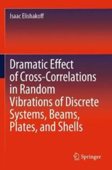 Dramatic Effect of Cross-Correlations in Random Vibrations of Discrete Systems, Beams, Plates, and Shells