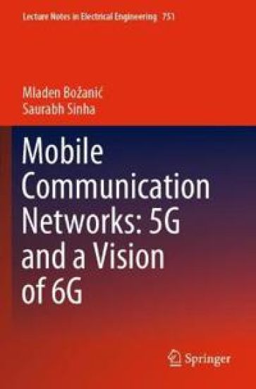 Mobile Communication Networks: 5G and a Vision of 6G