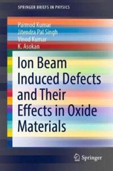 Ion Beam Induced Defects and Their Effects in Oxide Materials – Parmod Kumar, kirjan kansikuva