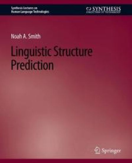 Linguistic Structure Prediction