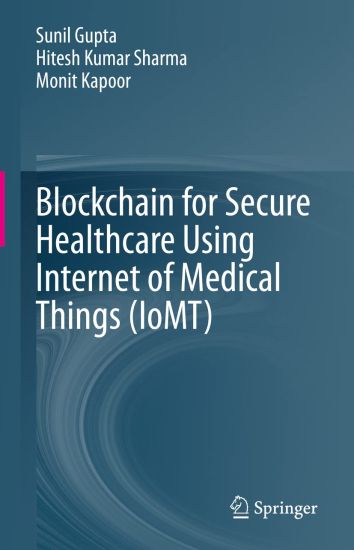 Blockchain for Secure Healthcare Using Internet of Medical Things (IoMT) – Sunil Gupta, kirjan kansikuva