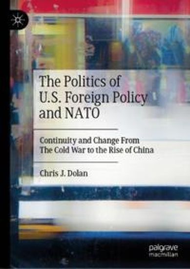 The Politics of U.S. Foreign Policy and NATO – Chris J. Dolan, kirjan kansikuva