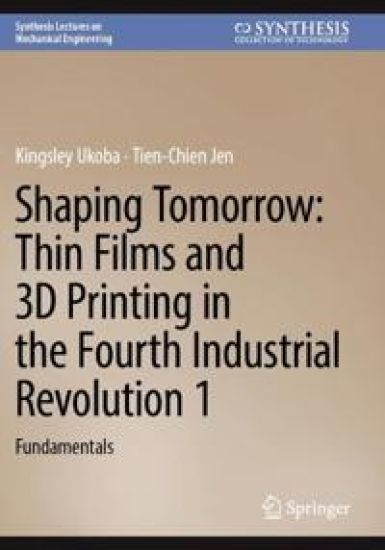 Shaping Tomorrow: Thin Films and 3D Printing in the Fourth Industrial Revolution 1