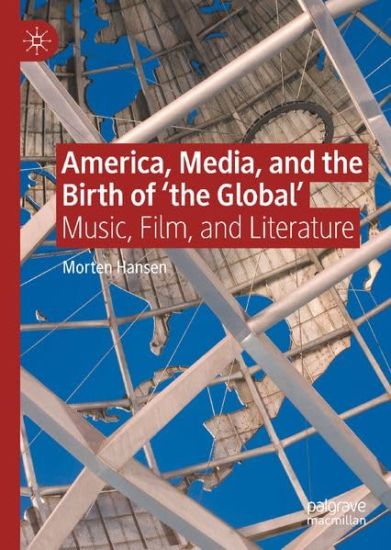 America, Media, and the Birth of 'the Global'