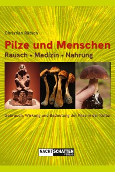 Pilze und Menschen. Rausch - Medizin - Nahrung