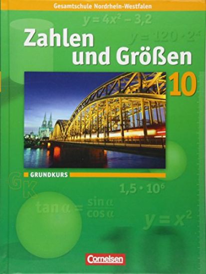 Zahlen und Größen 10. Schuljahr. Grundkurs. Schülerbuch. Kernlehrpläne Gesamtschule Nordrhein-Westfalen