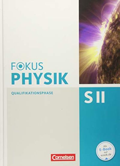 Fokus Physik Sekundarstufe II. Zu den Ausgaben A und C. Qualifikationsphase. Schülerbuch