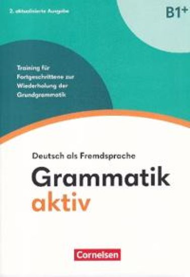 Grammatik aktiv B1+. Training für Fortgeschrittene zur Wiederholung der Grundgrammatik - Übungsbuch