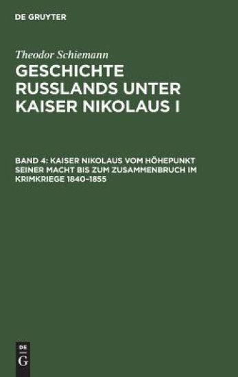 Kaiser Nikolaus Vom Höhepunkt Seiner Macht Bis Zum Zusammenbruch Im Krimkriege 1840-1855
