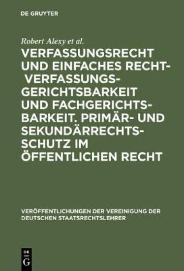 Verfassungsrecht Und Einfaches Recht - Verfassungsgerichtsbarkeit Und Fachgerichtsbarkeit. Primär- Und Sekundärrechtsschutz Im Öffentlichen Recht