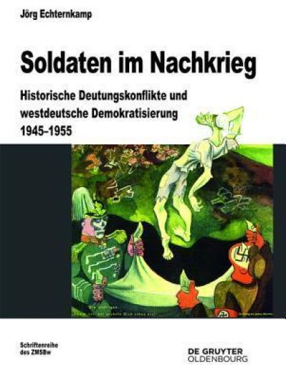 Soldaten Im Nachkrieg: Historische Deutungskonflikte Und Westdeutsche Demokratisierung 1945-1955