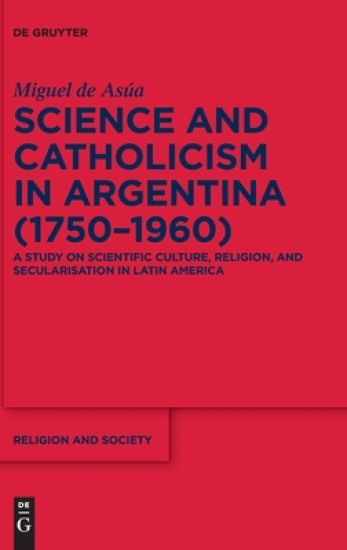 Science and Catholicism in Argentina (1750–1960)