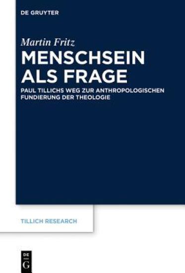 Menschsein ALS Frage: Paul Tillichs Weg Zur Anthropologischen Fundierung Der Theologie