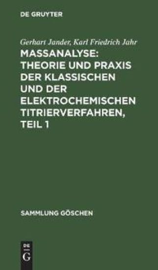 Maßanalyse: Theorie Und PRAXIS Der Klassischen Und Der Elektrochemischen Titrierverfahren, Teil 1