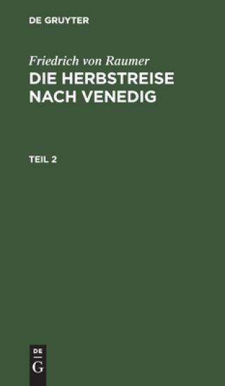 Friedrich Von Raumer: Die Herbstreise Nach Venedig. Teil 2