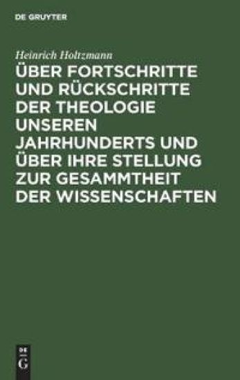 Über Fortschritte Und Rückschritte Der Theologie Unseren Jahrhunderts Und Über Ihre Stellung Zur Gesammtheit Der Wissenschaften