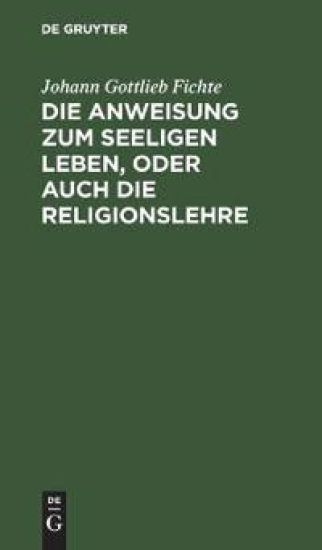 Die Anweisung Zum Seeligen Leben, Oder Auch Die Religionslehre
