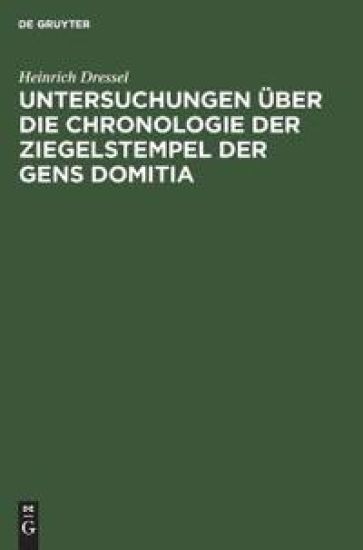 Untersuchungen Über Die Chronologie Der Ziegelstempel Der Gens Domitia